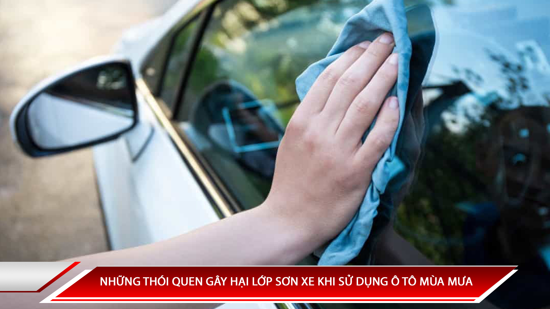 NHỮNG THÓI QUEN GÂY HẠI LỚP SƠN XE KHI SỬ DỤNG Ô TÔ MÙA MƯA